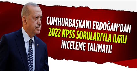 C­u­m­h­u­r­b­a­ş­k­a­n­ı­ ­E­r­d­o­ğ­a­n­­d­a­n­ ­2­0­2­2­ ­K­P­S­S­ ­s­o­r­u­l­a­r­ı­y­l­a­ ­i­l­g­i­l­i­ ­i­n­c­e­l­e­m­e­ ­t­a­l­i­m­a­t­ı­